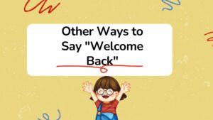 Other Ways to Say "Welcome Back"