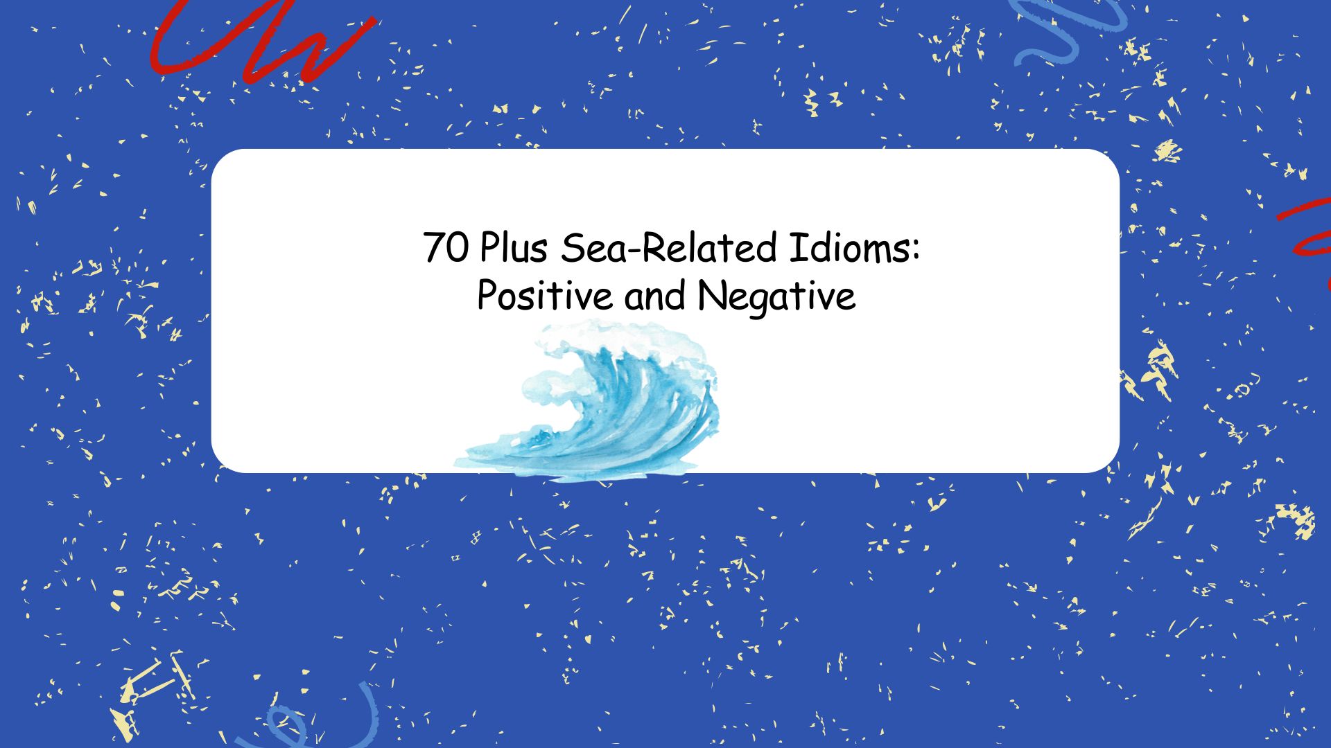 Sea-Related Idioms: Positive and Negative