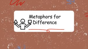 Metaphors for Difference