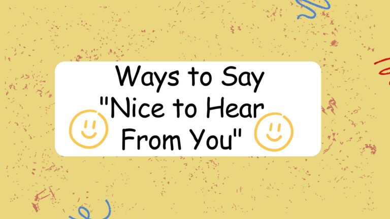 ways to say nice to hear from you