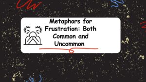 Metaphors for Frustration: Both Common and Uncommon