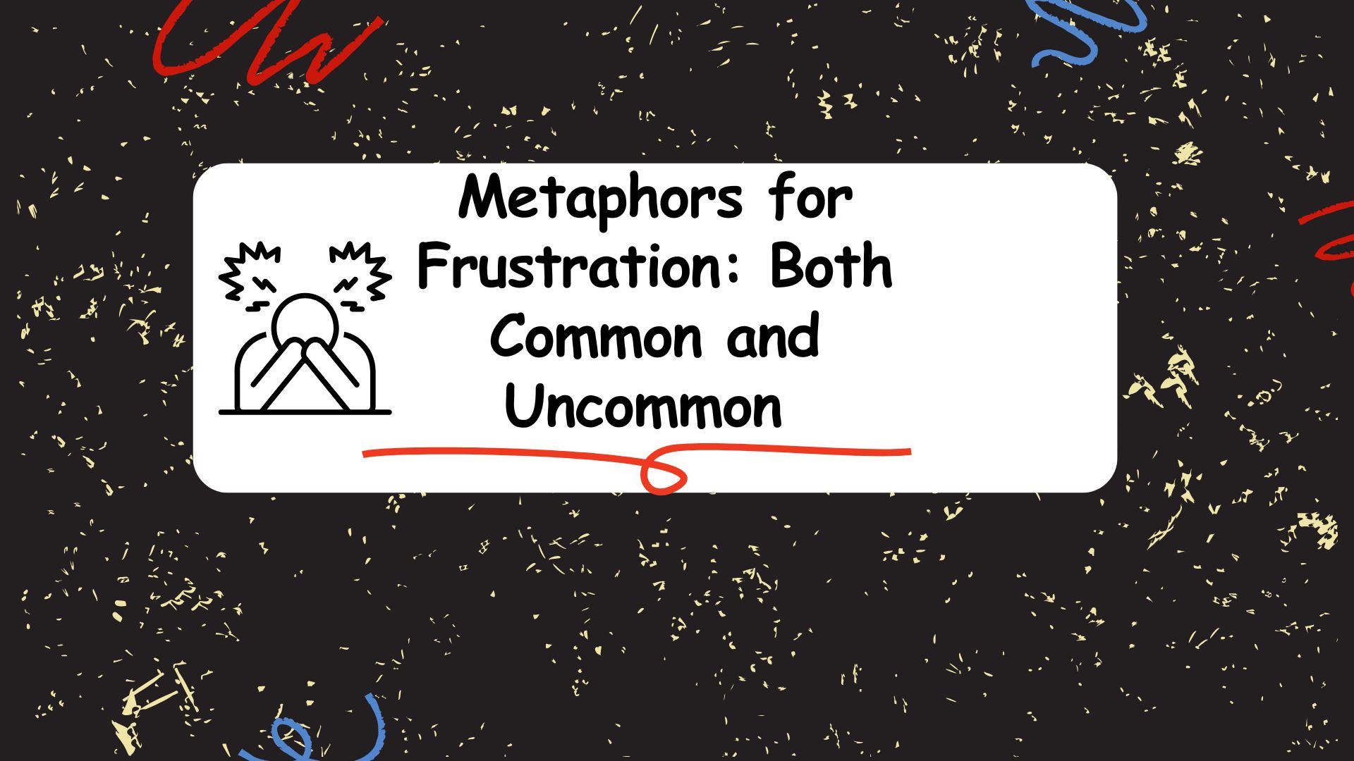 Metaphors for Frustration: Both Common and Uncommon