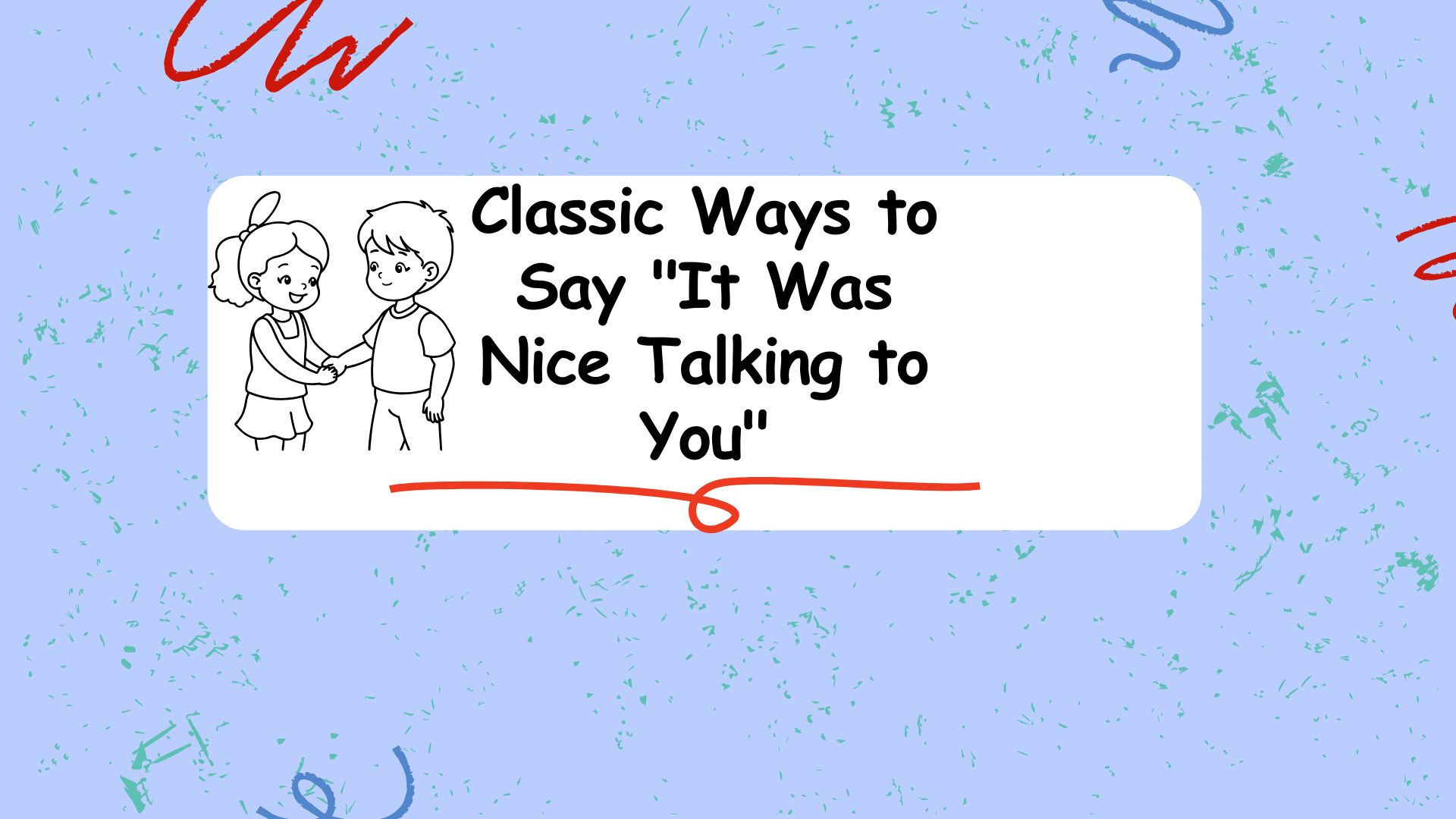Classic Ways to Say "It Was Nice Talking to You"