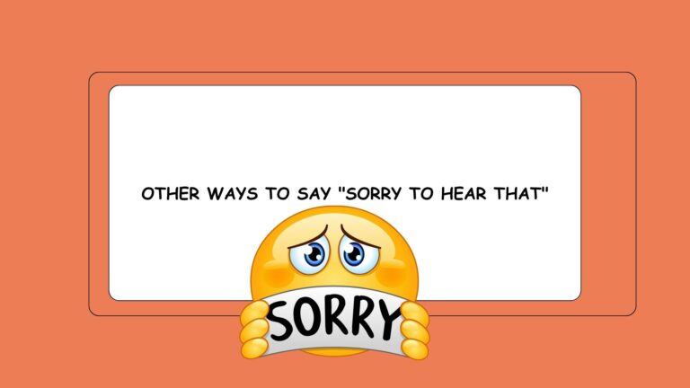 Other Ways to Say "Sorry to Hear That"