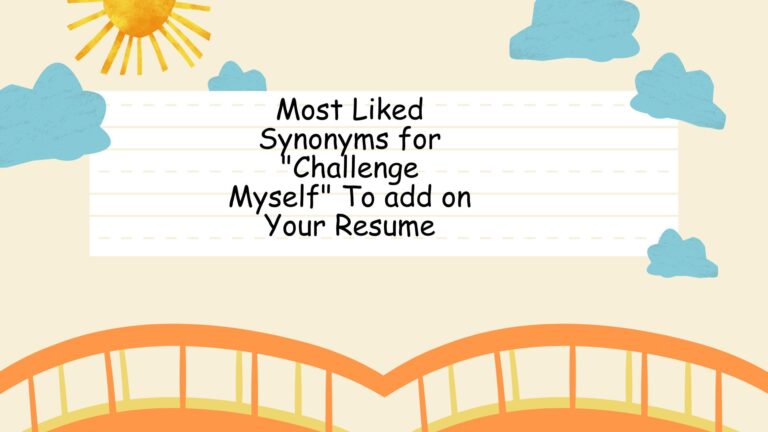 Most Liked Synonyms for "Challenge Myself" To add on Your Resume