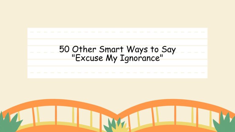 50 Other Smart Ways to Say "Excuse My Ignorance"