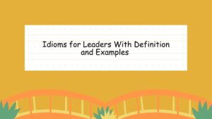 Idioms for Leaders With Definition and Examples