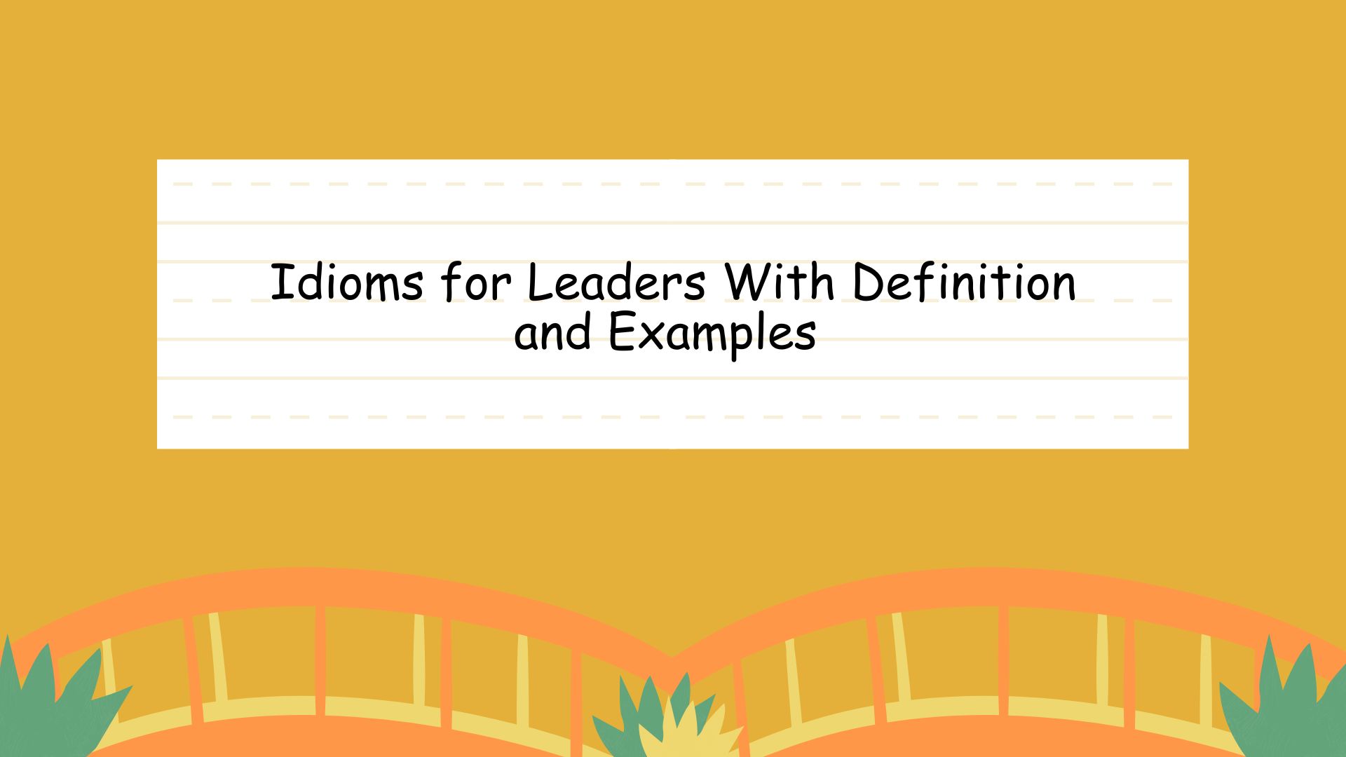 Idioms for Leaders With Definition and Examples