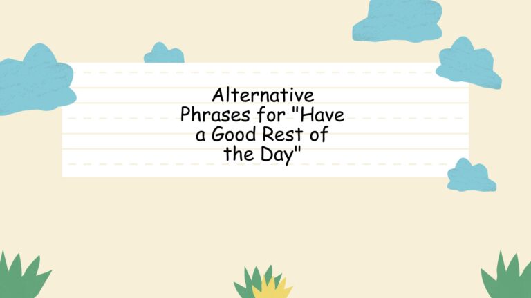 Alternative Phrases for "Have a Good Rest of the Day"