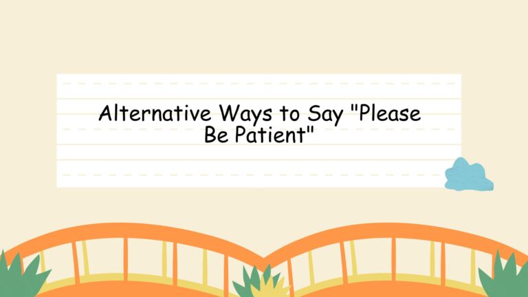 Alternative Ways to Say "Please Be Patient"